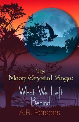 The Moon Crystal Saga: What We Left Behind (Paperback)