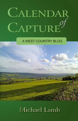 Calendar of Capture: A West Country Blog (Paperback)