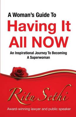 A Woman's Guide to Having it All Now: An Inspirational Journey to Becoming a Superwoman (Paperback)