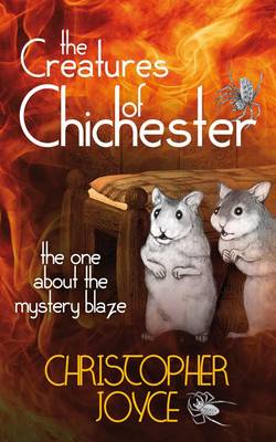 The Creatures of Chichester: The One about the Mystery Blaze - Creatures of Chichester (Paperback)