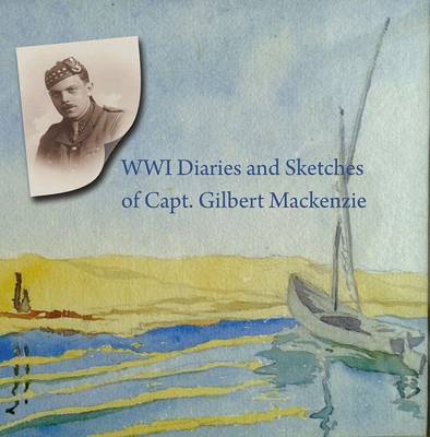 The WWI Diaries and Sketches of Capt. Gilbert Mackenzie (Paperback)