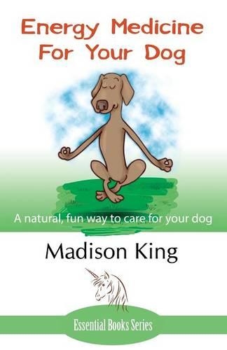 Energy Medicine for Your Dog: A Natural, Fun Way to Care for Your Dog (Paperback)