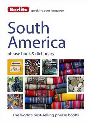 Berlitz Phrase Book & Dictionary South America: Brazilian Portuguese, Latin American Spanish, Mexican Spanish & Quechua - Berlitz Phrasebooks (Paperback)