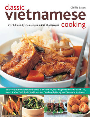 Classic Vietnamese Cooking: Over 60 Step-by-step Recipes in 250 Photographs (Paperback)