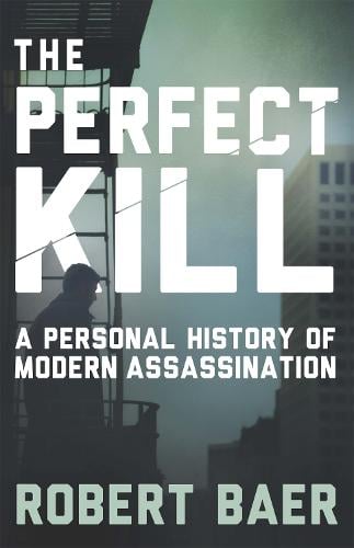 The Perfect Kill: A Personal History of Modern Assassination (Paperback)