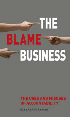 The Blame Business: The Uses and Misuses of Accountability (Paperback)