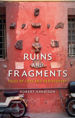 Ruins and Fragments: Tales of Loss and Rediscovery (Hardback)