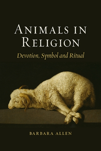 Animals in Religion: Devotion, Symbol and Ritual (Hardback)