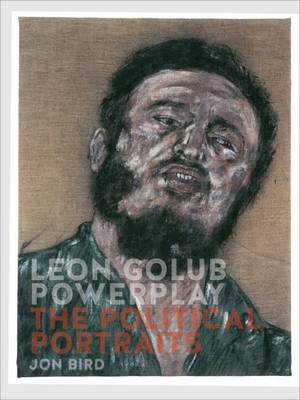 Leon Golub Powerplay: The Political Portraits (Hardback)