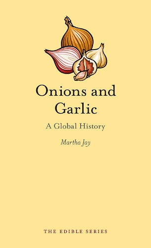 Onions and Garlic: A Global History - Edible (Hardback)