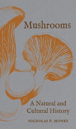 Mushrooms: A Natural and Cultural History (Hardback)