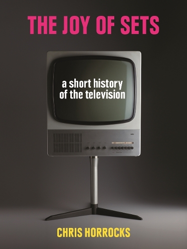 The Joy of Sets: A Short History of the Television (Hardback)
