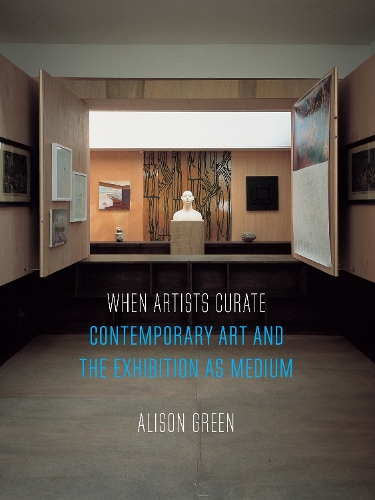 When Artists Curate: Contemporary Art and the Exhibition as Medium - Art Since the 80s (Paperback)