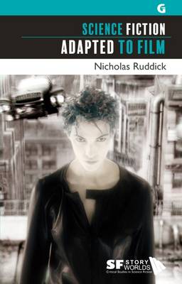 Science Fiction Adapted to Film - SF Storyworlds: Critical Studies in Science Fiction 4 (Paperback)