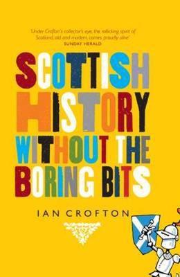 Scottish History Without the Boring Bits (Hardback)