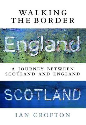 Walking the Border: A Journey Between Scotland and England (Paperback)