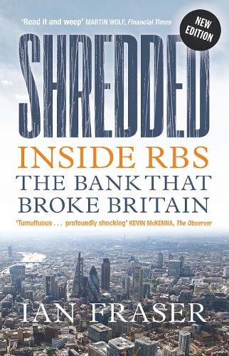 Shredded: Inside RBS, The Bank That Broke Britain (Paperback)