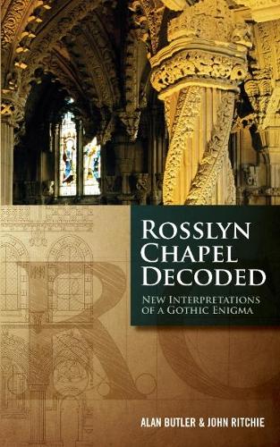 Rosslyn Chapel Decoded: New Interpretations of a Gothic Enigma (Paperback)