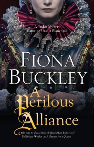 A Perilous Alliance: A Tudor mystery - An Ursula Blanchard Elizabethan Mystery 13 (Hardback)