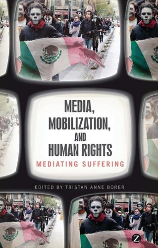 Media, Mobilization, and Human Rights: Mediating Suffering (Paperback)