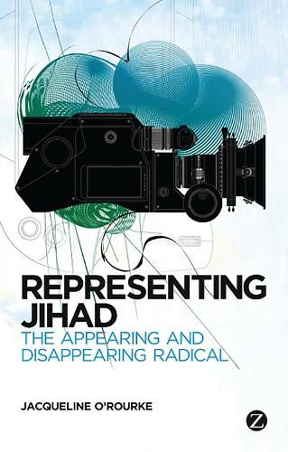 Representing Jihad: The Appearing and Disappearing Radical (Hardback)