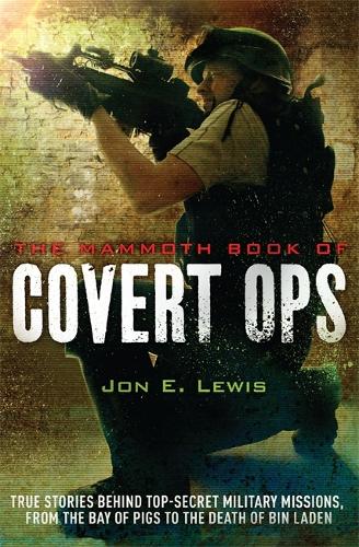 The Mammoth Book of Covert Ops: True Stories of Covert Military Operations, from the Bay of Pigs to the Death of Osama bin Laden - Mammoth Books (Paperback)