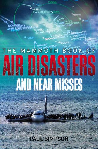 The Mammoth Book of Air Disasters and Near Misses - Mammoth Books (Paperback)