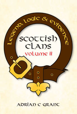 Scottish Clans: Legend, Logic & Evidence: 2 (Hardback)