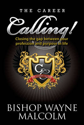 The Career Calling: Closing the gap between your profession and purpose in life. (Paperback)