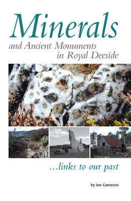 Minerals and Ancient Monuments in Royal Deeside (Paperback)