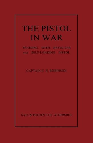 The Pistol in War: Training with Revolver and Self-Loading Pistol (Paperback)