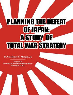 Planning the Defeat of Japan: A Study of Total War Strategy. (Paperback)