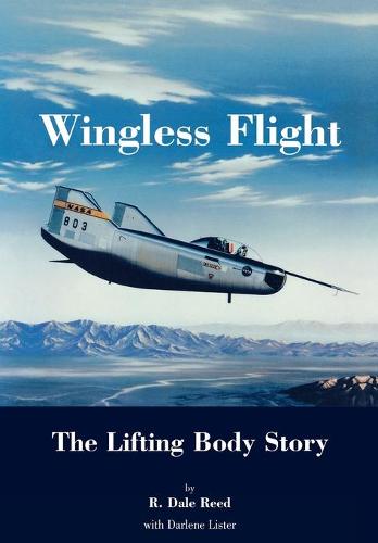 Wingless Flight: The Lifting Body Story (NASA History Series SP-4220) (Paperback)