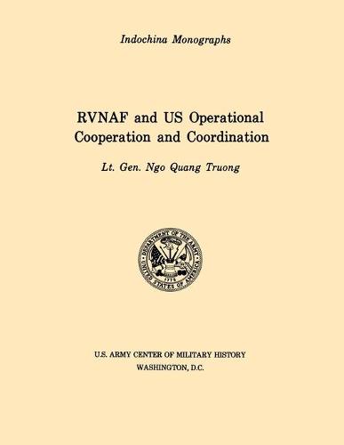 RVNAF and US Operational Cooperation and Coordination (U.S. Army Center for Military History Indochina Monograph Series) (Paperback)