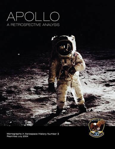 Apollo: A Retrospective Analysis. Monograph in Aerospace History, No. 3, 1994. (Paperback)