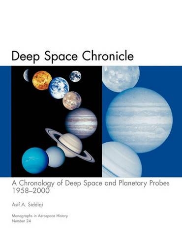 Deep Space Chronicle: A Chronology of Deep Space and Planetary Probes 1958-2000. Monograph in Aerospace History, No. 24, 2002 (NASA SP-2002-4524) (Hardback)