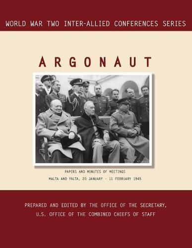 Argonaut: Malta and Yalta, 20 January-11 February 1945 (World War II Inter-Allied Conferences Series) (Paperback)