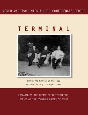 Terminal: Potsdam, 17 July - 2 August 1945 (World War II Inter-Allied Conferences Series) (Paperback)