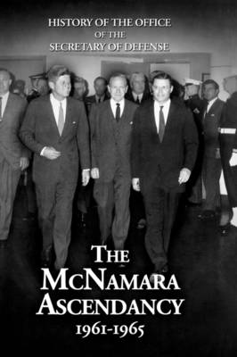 History of the Office of the Secretary of Defense, Volume V: The McNamara Ascendancy (Hardback)