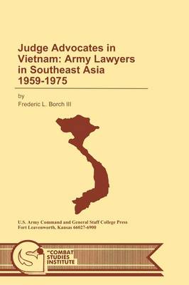 Judge Advocates in Vietnam: Army Lawyers in Southeast Asia 1959-1975 (Paperback)