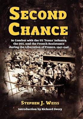 Second Chance: In Combat with the US 'Texas' Infantry, the OSS, and the French Resistance During the Liberation of France, 1943-1946 (Hardback)