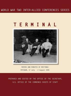 Terminal: Potsdam, 17 July - 2 August 1945 (World War II Inter-Allied Conferences Series) (Hardback)