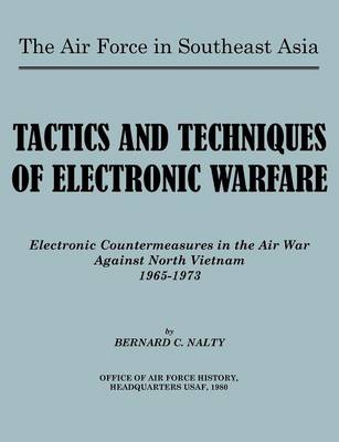 The Air Force in Southeast Asia. Tactics and Techniques of Electronic Warfare: Electronic Countermeasures in the Air War Against North Vietnam (Paperback)