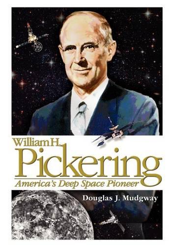 William H. Pickering: America's Deep Space Pioneer (Paperback)