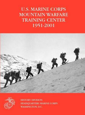 The U.S. Marine Corps Mountain Warfare Training Center 1951-2001 (Hardback)
