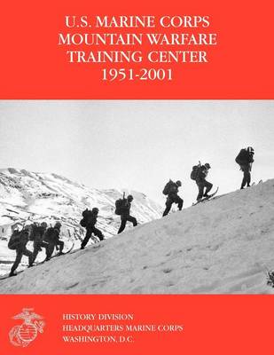 The U.S. Marine Corps Mountain Warfare Training Center 1951-2001 (Paperback)