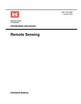 Engineering and Design: Remote Sensing (Engineer Manual EM 1110-2-2907) (Paperback)