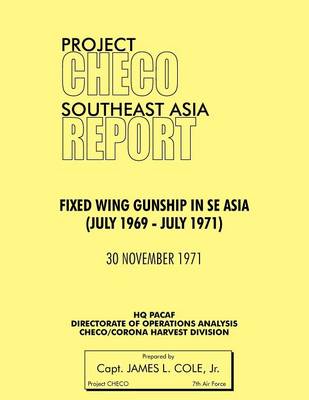Project CHECO Southeast Asia: Fixed Wing Gunships in Sea (July 1969 - July 1971) (Paperback)