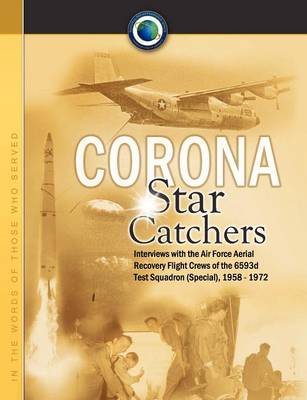 Corona Star Catchers: The Air Force Aerial Recovery Aircrews of the 6593d Test Squadron (Special), 1958-1972 (Paperback)