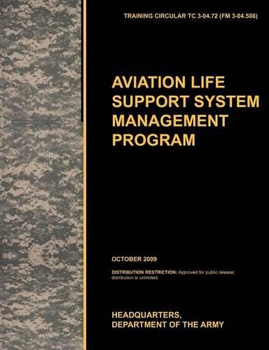 Aviation Life Support System Management Program: The Official U.S. Army Training Circular TC 3-04.72 (FM 3-04.508) (October 2009) (Paperback)